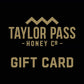 Taylor Pass Honey Co  Taylor Pass Honey Co Gift Card